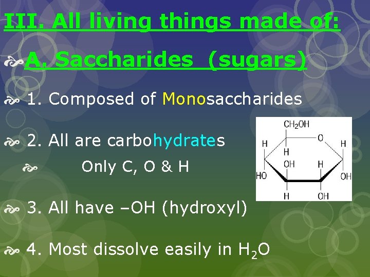 III. All living things made of: A. Saccharides (sugars) 1. Composed of Monosaccharides 2.