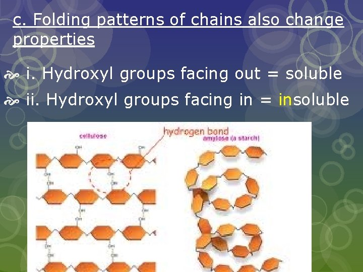 c. Folding patterns of chains also change properties i. Hydroxyl groups facing out =