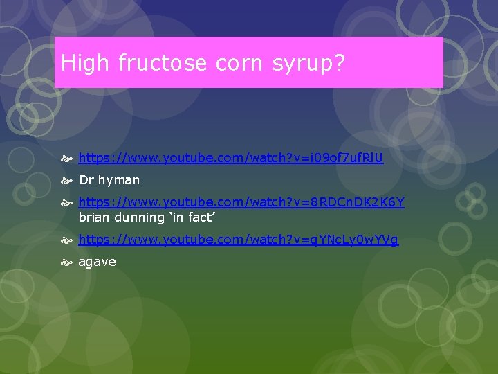 High fructose corn syrup? https: //www. youtube. com/watch? v=i 09 of 7 uf. Rl.