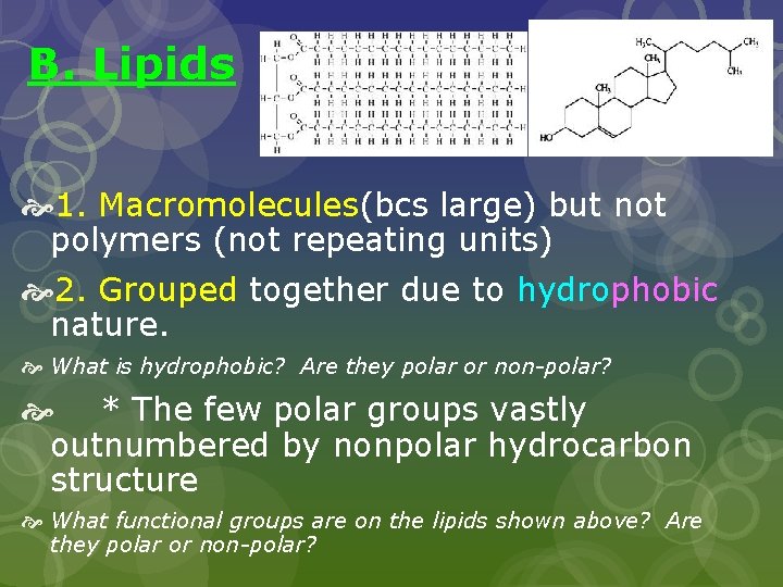 B. Lipids 1. Macromolecules(bcs large) but not polymers (not repeating units) 2. Grouped together