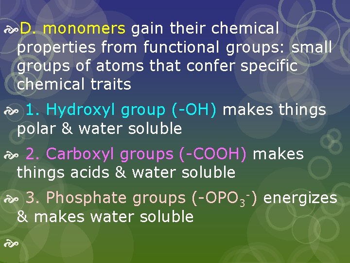  D. monomers gain their chemical properties from functional groups: small groups of atoms