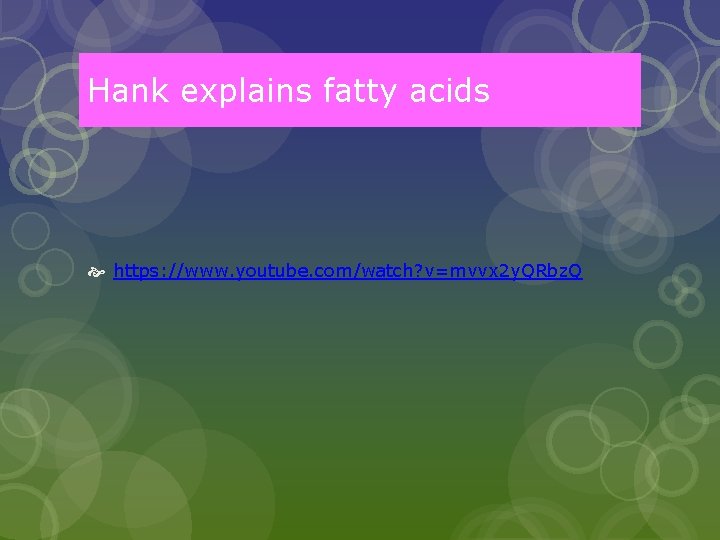 Hank explains fatty acids https: //www. youtube. com/watch? v=mvvx 2 y. QRbz. Q 