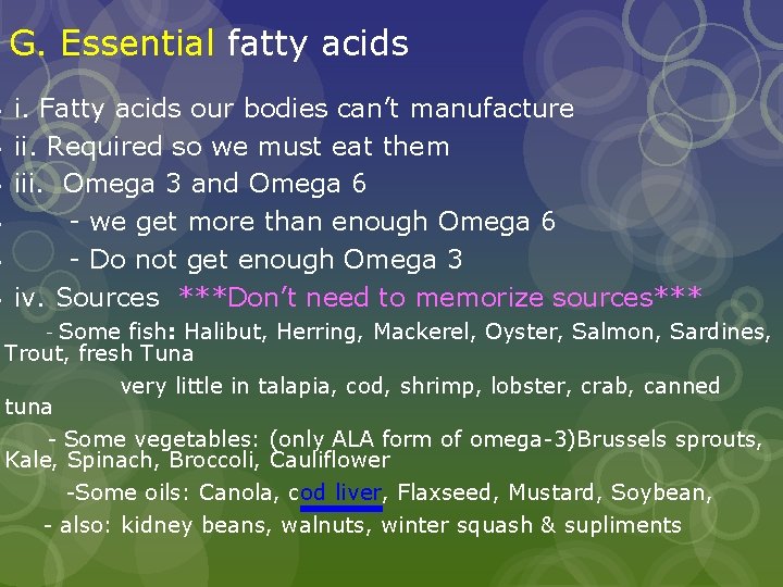  G. Essential fatty acids i. Fatty acids our bodies can’t manufacture ii. Required