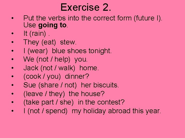 Exercise 2. • • • Put the verbs into the correct form (future I).