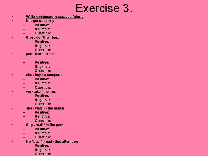 Exercise 3. • • – – – • – – – Write sentences in