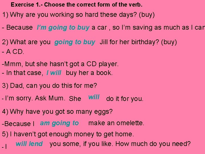 Exercise 1. - Choose the correct form of the verb. 1) Why are you