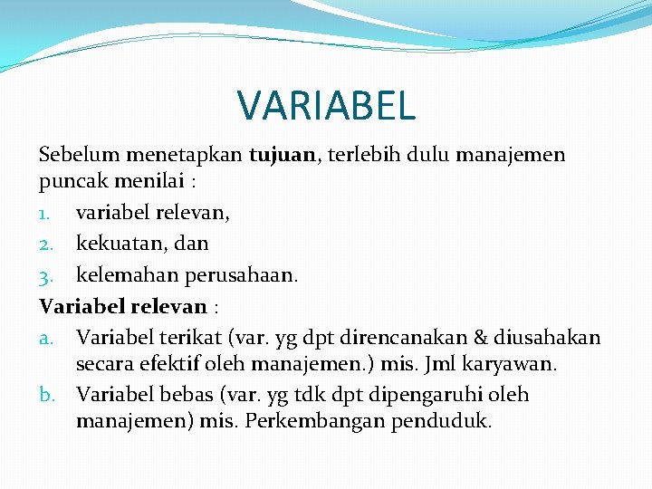 VARIABEL Sebelum menetapkan tujuan, terlebih dulu manajemen puncak menilai : 1. variabel relevan, 2.