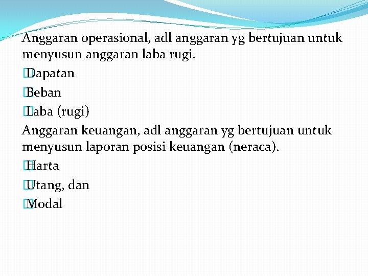 Anggaran operasional, adl anggaran yg bertujuan untuk menyusun anggaran laba rugi. � Dapatan �