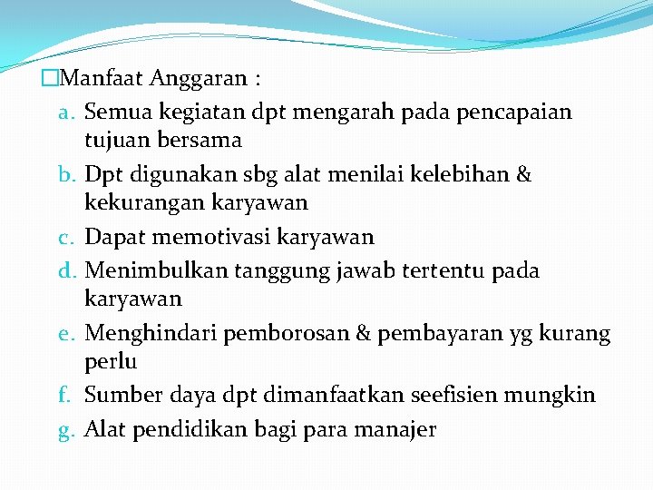 �Manfaat Anggaran : a. Semua kegiatan dpt mengarah pada pencapaian tujuan bersama b. Dpt