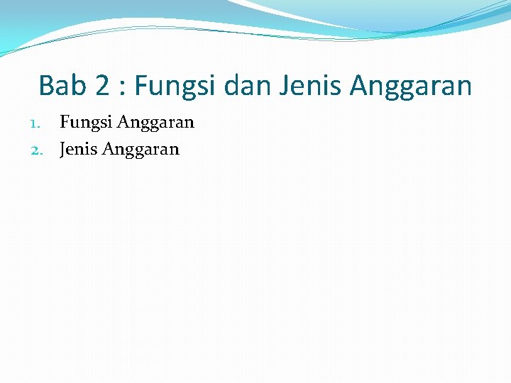 Bab 2 : Fungsi dan Jenis Anggaran 1. Fungsi Anggaran 2. Jenis Anggaran 