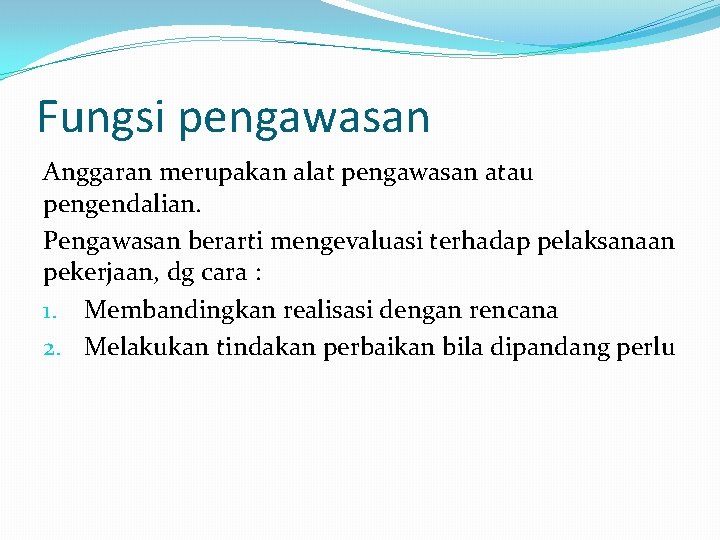 Fungsi pengawasan Anggaran merupakan alat pengawasan atau pengendalian. Pengawasan berarti mengevaluasi terhadap pelaksanaan pekerjaan,