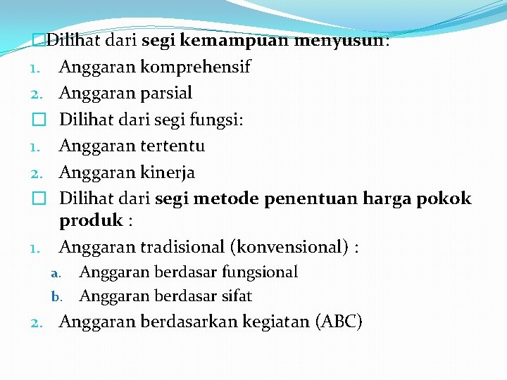 �Dilihat dari segi kemampuan menyusun: 1. Anggaran komprehensif 2. Anggaran parsial � Dilihat dari