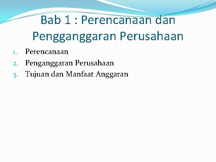 Bab 1 : Perencanaan dan Penggaran Perusahaan 1. Perencanaan 2. Penganggaran Perusahaan 3. Tujuan