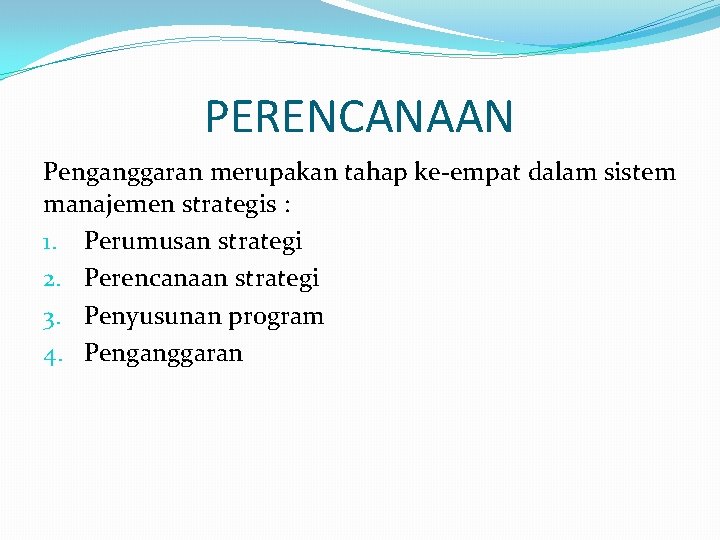 PERENCANAAN Penganggaran merupakan tahap ke-empat dalam sistem manajemen strategis : 1. Perumusan strategi 2.