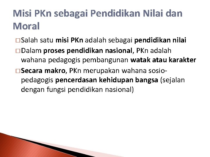 Misi PKn sebagai Pendidikan Nilai dan Moral � Salah satu misi PKn adalah sebagai