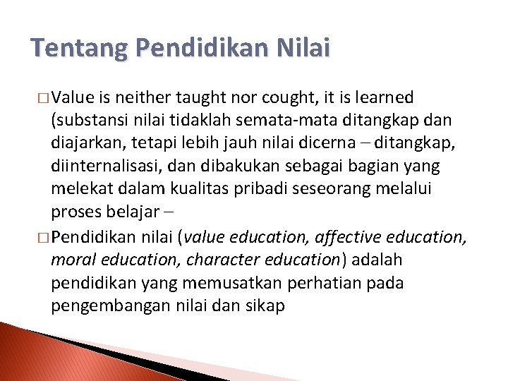 Tentang Pendidikan Nilai � Value is neither taught nor cought, it is learned (substansi