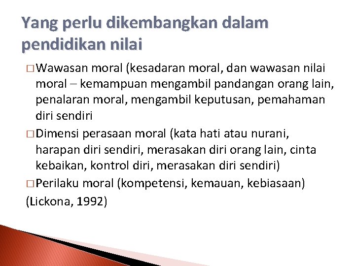 Yang perlu dikembangkan dalam pendidikan nilai � Wawasan moral (kesadaran moral, dan wawasan nilai