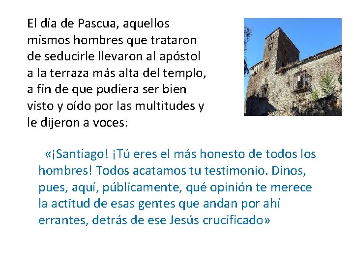 El día de Pascua, aquellos mismos hombres que trataron de seducirle llevaron al apóstol