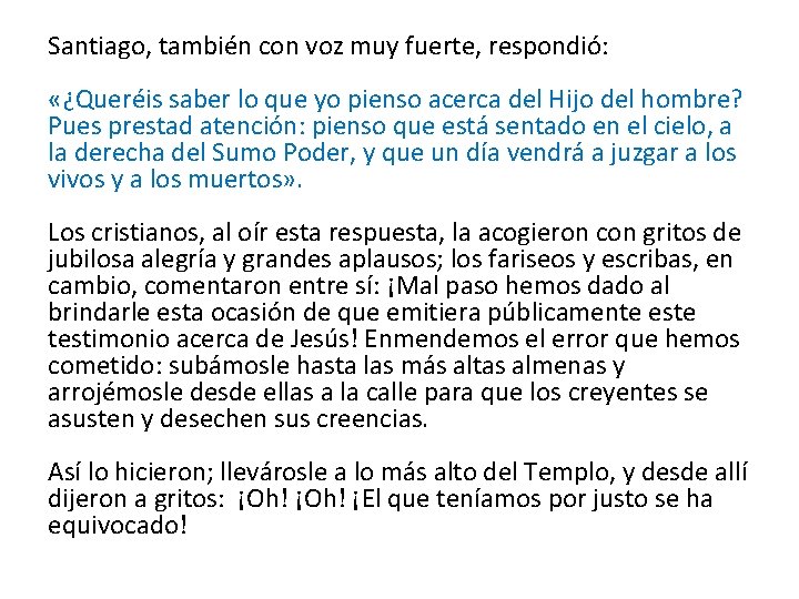 Santiago, también con voz muy fuerte, respondió: «¿Queréis saber lo que yo pienso acerca Santiago, también con voz muy fuerte, respondió: «¿Queréis saber lo que yo pienso acerca