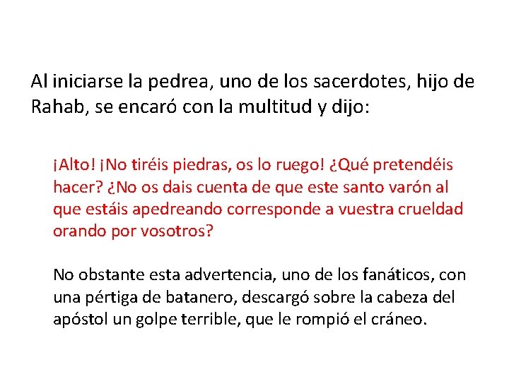 Al iniciarse la pedrea, uno de los sacerdotes, hijo de Rahab, se encaró con