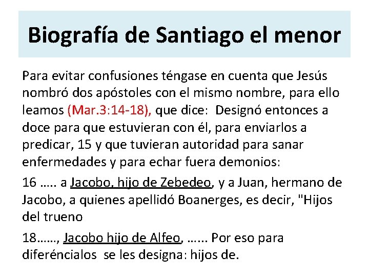 Biografía de Santiago el menor Para evitar confusiones téngase en cuenta que Jesús nombró