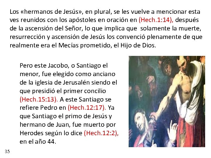 Los «hermanos de Jesús» , en plural, se les vuelve a mencionar esta ves