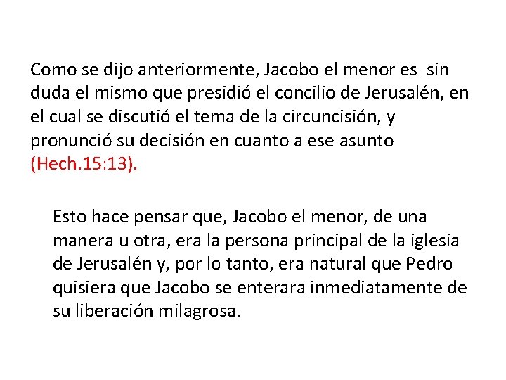 Como se dijo anteriormente, Jacobo el menor es sin duda el mismo que presidió