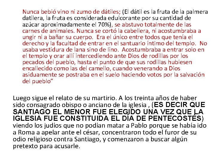 Nunca bebió vino ni zumo de dátiles; (El dátil es la fruta de la