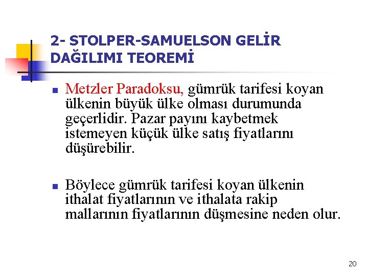 2 - STOLPER-SAMUELSON GELİR DAĞILIMI TEOREMİ n n Metzler Paradoksu, gümrük tarifesi koyan ülkenin