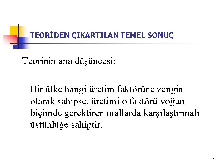 TEORİDEN ÇIKARTILAN TEMEL SONUÇ Teorinin ana düşüncesi: Bir ülke hangi üretim faktörüne zengin olarak