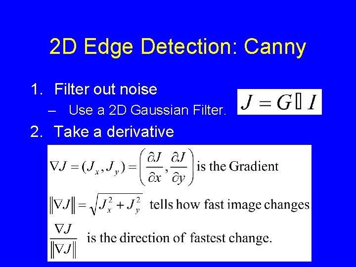 2 D Edge Detection: Canny 1. Filter out noise – Use a 2 D