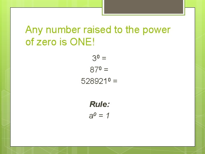 Any number raised to the power of zero is ONE! 30 = 870 =