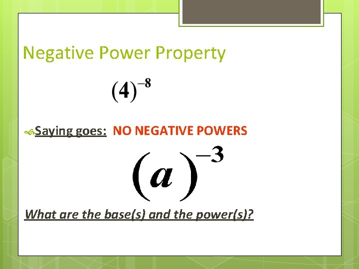 Negative Power Property Saying goes: NO NEGATIVE POWERS What are the base(s) and the