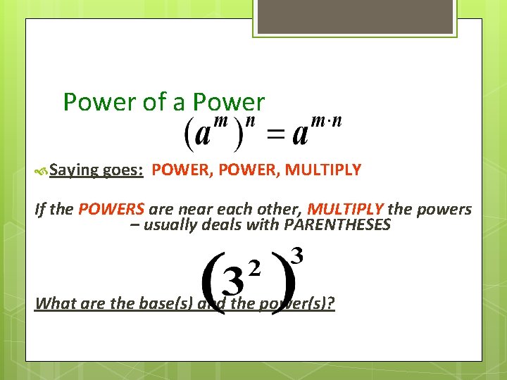 Power of a Power Saying goes: POWER, MULTIPLY If the POWERS are near each