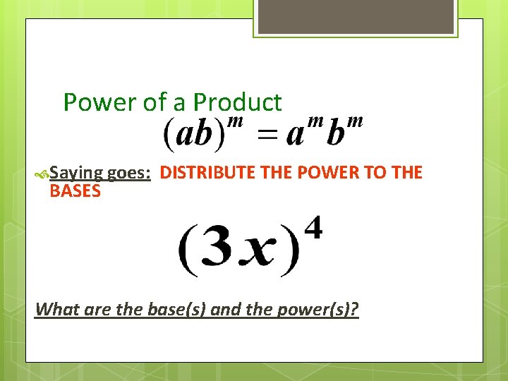 Power of a Product Saying goes: BASES DISTRIBUTE THE POWER TO THE What are