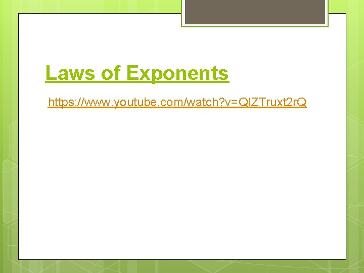 Laws of Exponents https: //www. youtube. com/watch? v=QIZTruxt 2 r. Q 