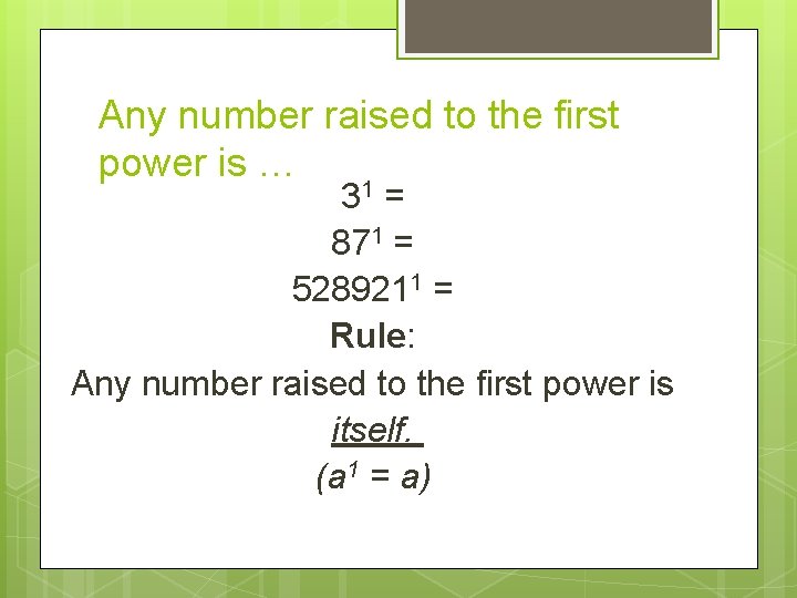 Any number raised to the first power is … 31 = 871 = 5289211
