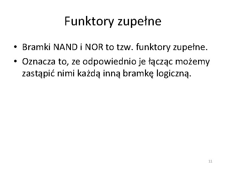 Funktory zupełne • Bramki NAND i NOR to tzw. funktory zupełne. • Oznacza to,