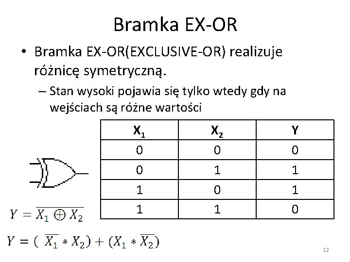 Bramka EX-OR • Bramka EX-OR(EXCLUSIVE-OR) realizuje różnicę symetryczną. – Stan wysoki pojawia się tylko