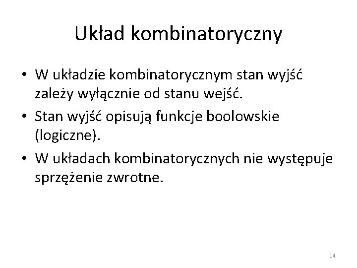 Układ kombinatoryczny • W układzie kombinatorycznym stan wyjść zależy wyłącznie od stanu wejść. •