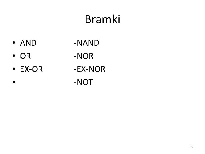 Bramki • AND • OR • EX-OR • -NAND -NOR -EX-NOR -NOT 5 