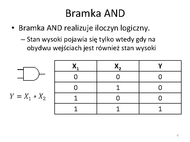 Bramka AND • Bramka AND realizuje iloczyn logiczny. – Stan wysoki pojawia się tylko