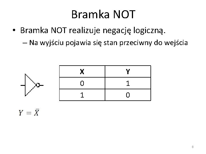 Bramka NOT • Bramka NOT realizuje negację logiczną. – Na wyjściu pojawia się stan