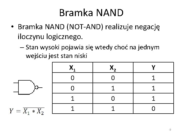 Bramka NAND • Bramka NAND (NOT-AND) realizuje negację iloczynu logicznego. – Stan wysoki pojawia