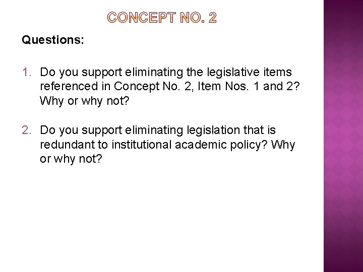 Questions: 1. Do you support eliminating the legislative items referenced in Concept No. 2,