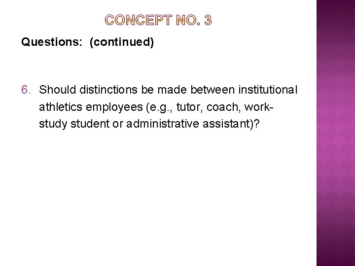 Questions: (continued) 6. Should distinctions be made between institutional athletics employees (e. g. ,