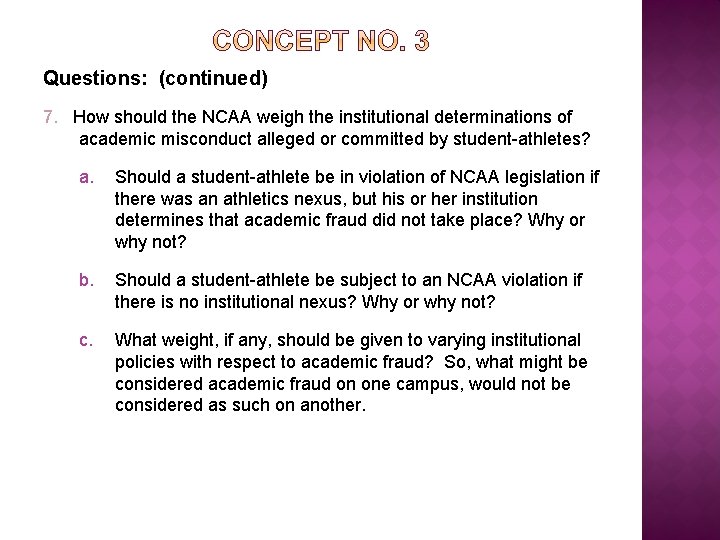 Questions: (continued) 7. How should the NCAA weigh the institutional determinations of academic misconduct