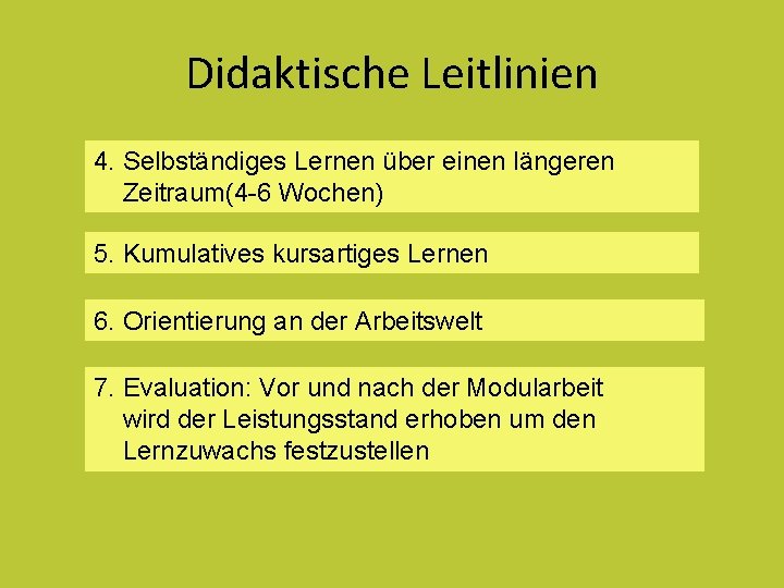 Didaktische Leitlinien 4. Selbständiges Lernen über einen längeren Zeitraum(4 -6 Wochen) 5. Kumulatives kursartiges