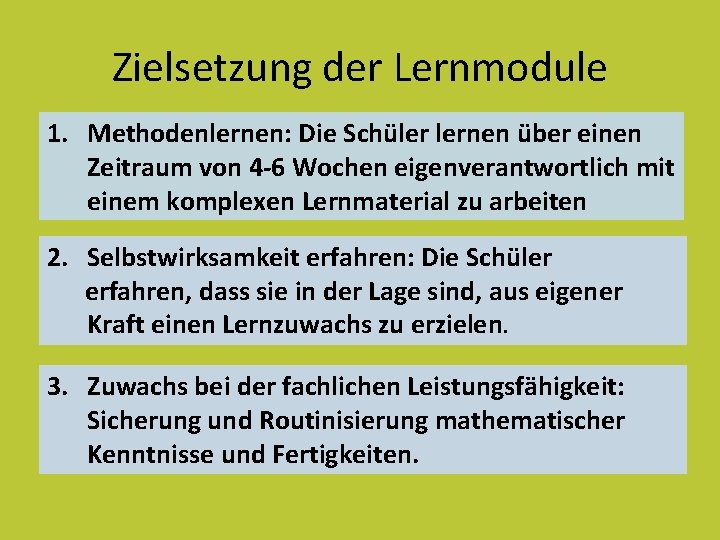 Zielsetzung der Lernmodule 1. Methodenlernen: Die Schüler lernen über einen Zeitraum von 4 -6