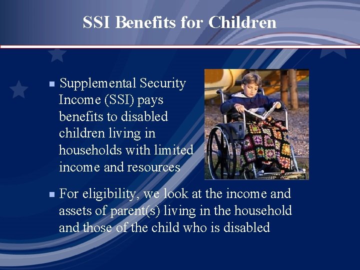 SSI Benefits for Children Supplemental Security Income (SSI) pays benefits to disabled children living